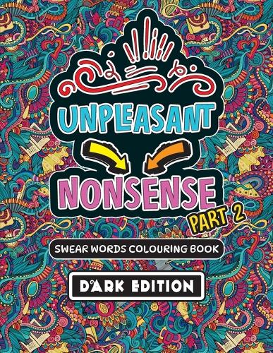 Unpleasant nonsense: deel 2 - Scheldwoorden kleurboek voor volwassenen.