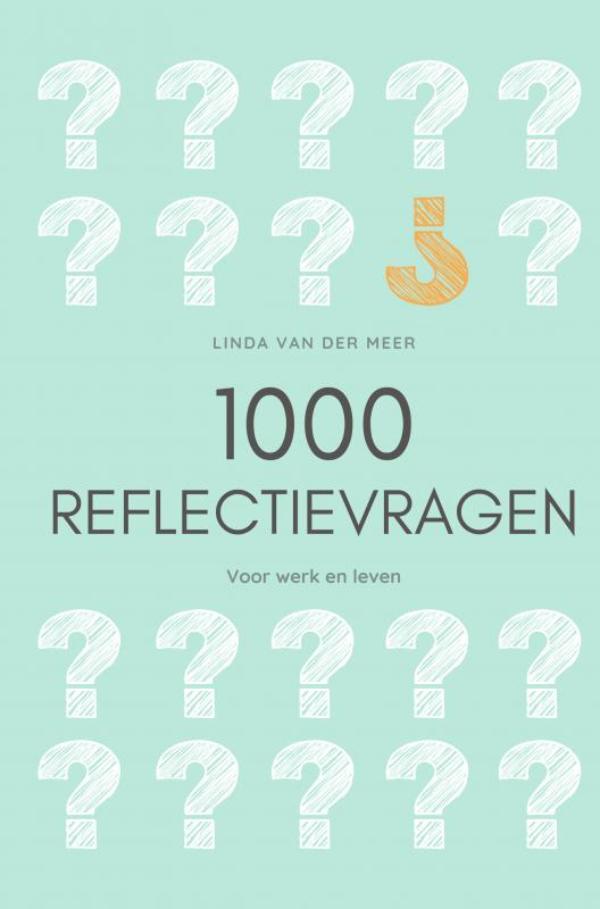 1000 Reflectievragen - Voor werk en leven