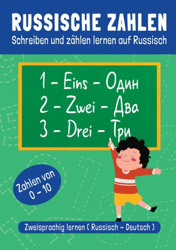 Russische Zahlen - Schreiben und zählen lernen auf Russisch - Zählen und Russisch schreiben lernen von 0-10 - Russisch lernen für Kinder und Anfänger - Die russische Sprache zweisprachig lernen (Russisch Deutsch)