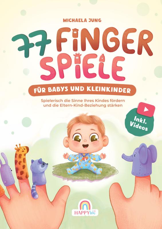 77 Fingerspiele für Babys und Kleinkinder - Spielerisch die Sinne Ihres Kindes fördern und die Eltern-Kind-Beziehung stärken inkl. Begleitvideos – Das ideale Geschenk zur Geburt und Taufe