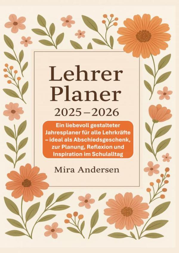 Lehrer Planer 2025-2026: Ein liebevoll gestalteter Jahresplaner für alle Lehrkräfte - ideal als Abschiedsgeschenk, zur Planung, Reflexion und Inspiration im Schulalltag