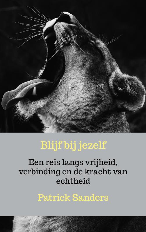 Blijf bij jezelf - Een reis langs vrijheid, verbinding en de kracht van echtheid