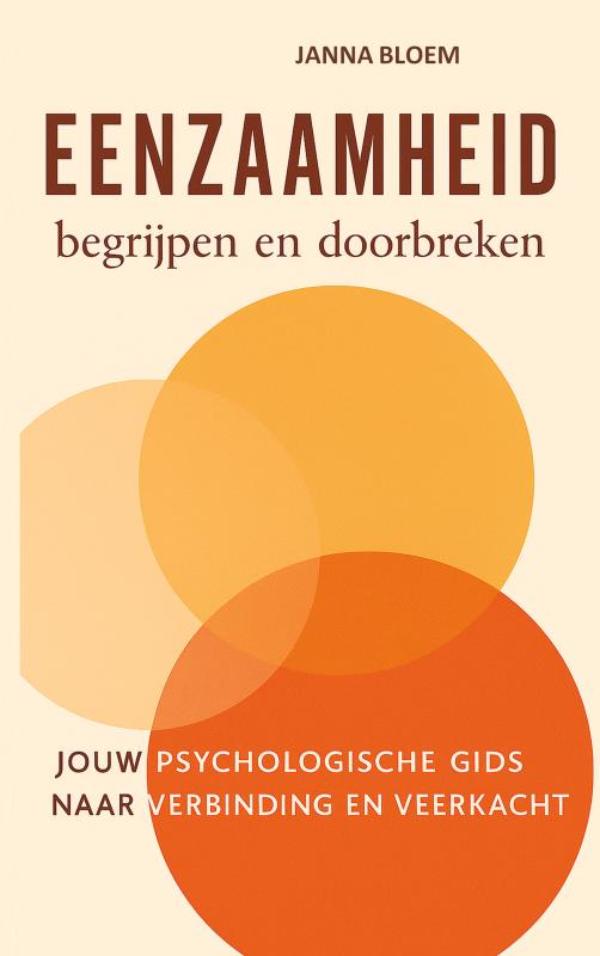 Eenzaamheid begrijpen en doorbreken - JOUW PSYCHOLOGISCHE GIDS NAAR VERBINDING EN VEERKRACHT