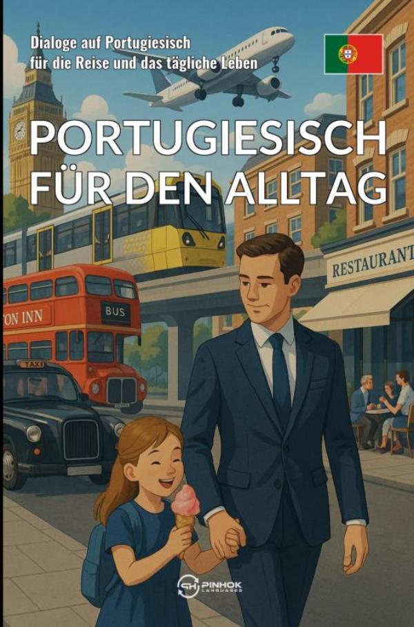 Portugiesisch für den Alltag - Dialoge auf Portugiesisch für die Reise und das tägliche Leben