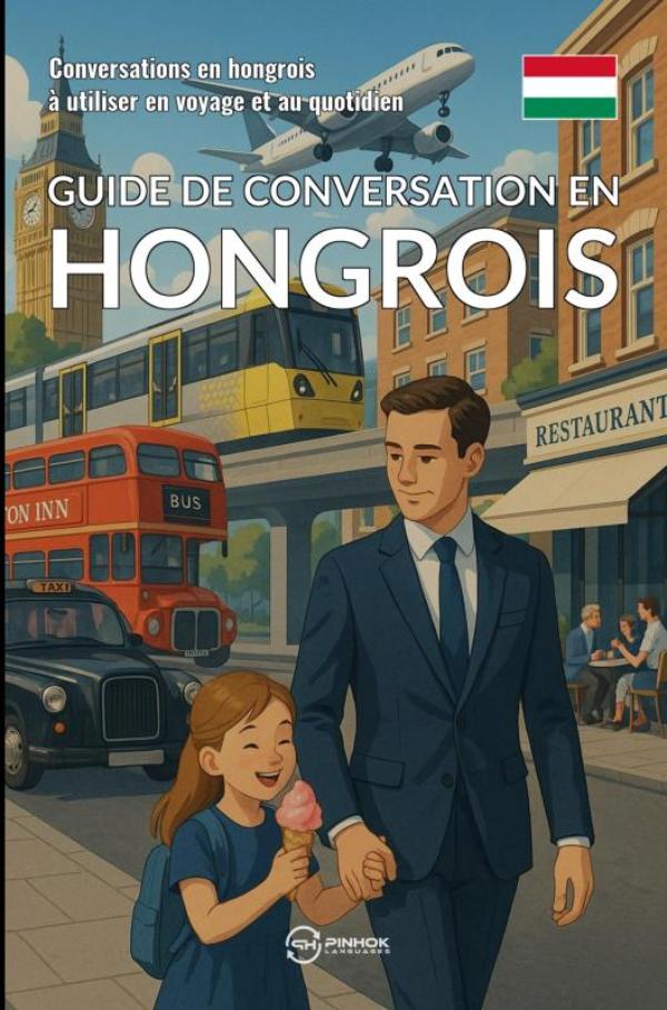 Guide de conversation en hongrois - Conversations en hongrois à utiliser en voyage et au quotidien