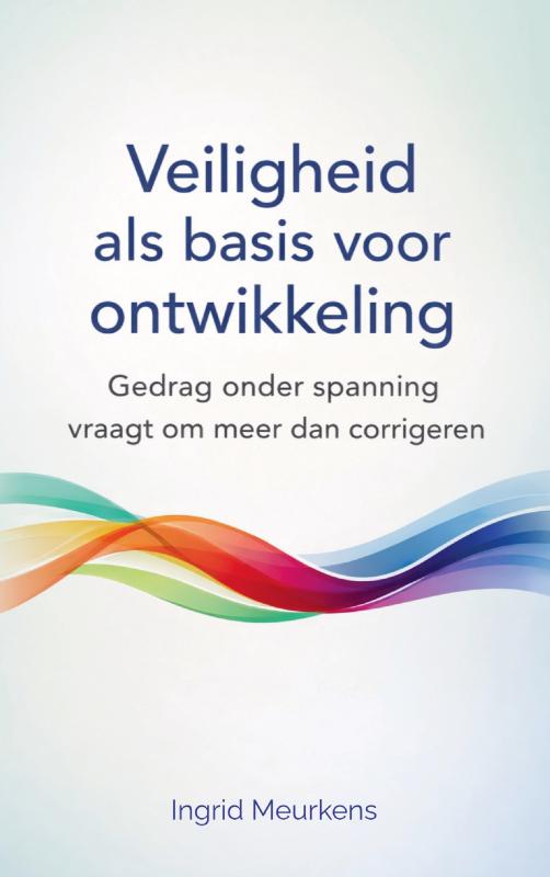 Veiligheid als basis voor ontwikkeling - Gedrag onder spanning vraagt om meer dan corrigeren