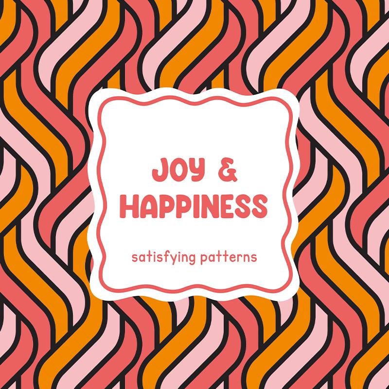 Satisfying patterns - Joy & happiness
