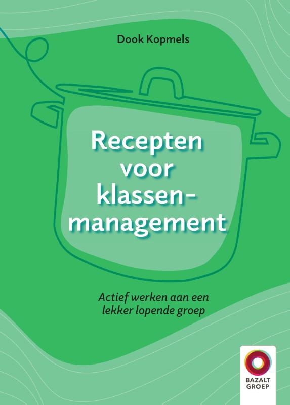 Recepten voor klassenmanagement - Actief werken aan een lekker lopende groep