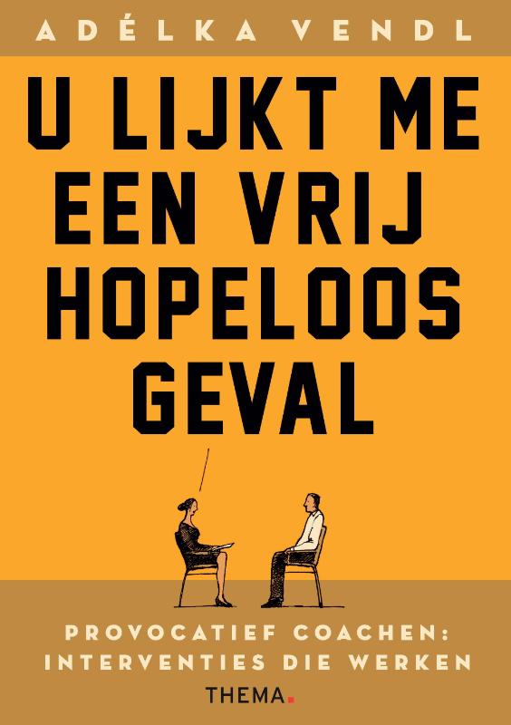 U lijkt me een vrij hopeloos geval - provocatief coachen: interventies die werken