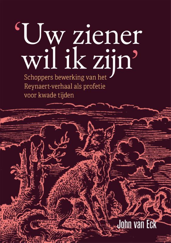 'Uw ziener wil ik zijn' - Schoppers bewerking van het Reynaert-verhaal als profetie voor kwade tijden