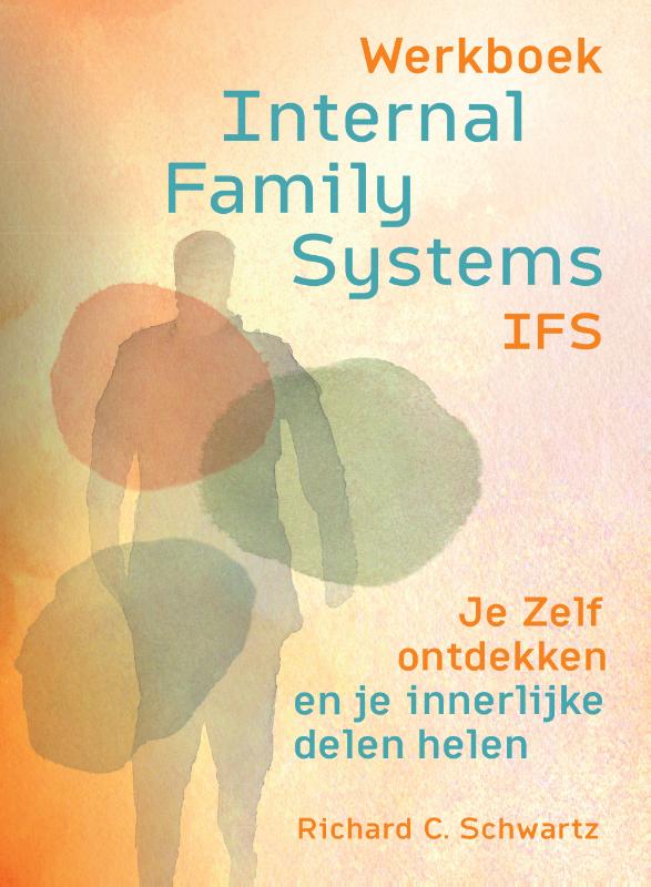 Werkboek Internal Family Systems (IFS) - Je Zelf ontdekken en je innerlijke delen helen
