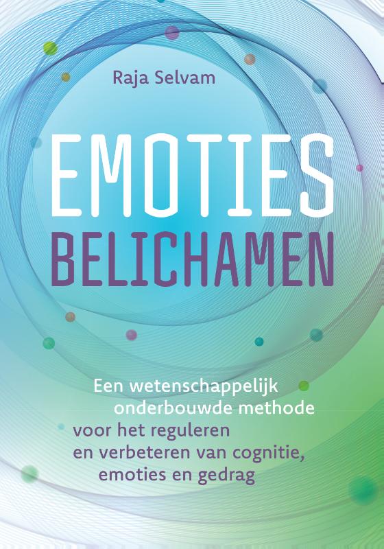 Emoties belichamen - Een wetenschappelijk onderbouwde methode voor het reguleren en verbeteren van cognitie, emoties en gedrag