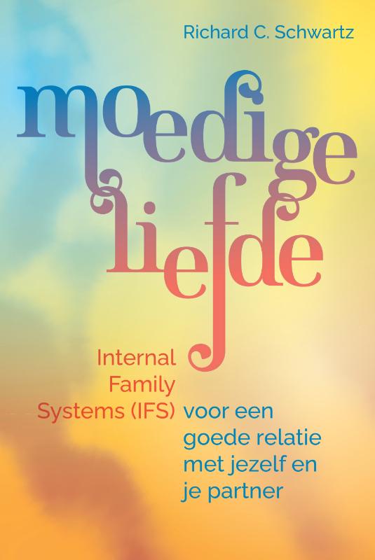 Moedige liefde - Internal Family Systems (IFS) voor een goede relatie met jezelf en je partner