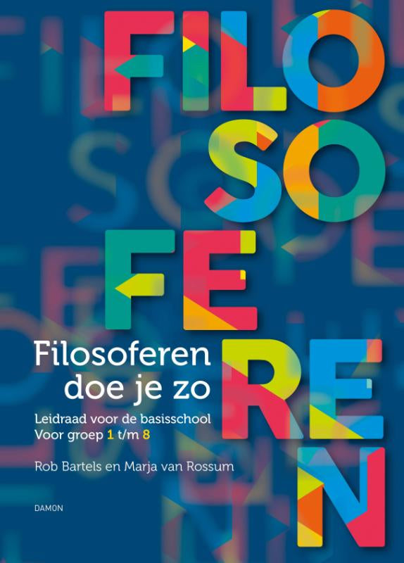 Filosoferen doe je zo - Leidraad voor de basisschool. Voor groep 1 t/m 8