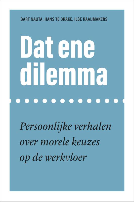 Dat ene dilemma - Persoonlijke verhalen over morele keuzes op de werkvloer