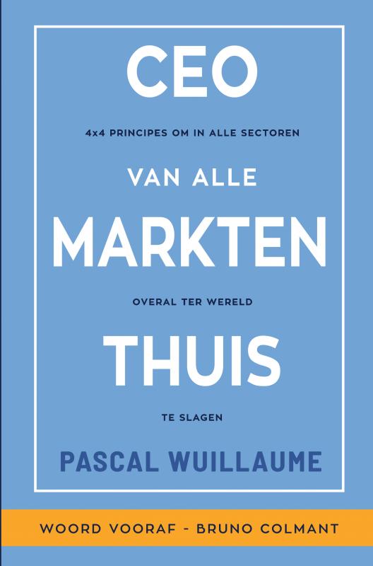 CEO VAN ALLE MARKTEN THUIS - 4x4 principes om in alle sectoren overal ter wereld te slagen