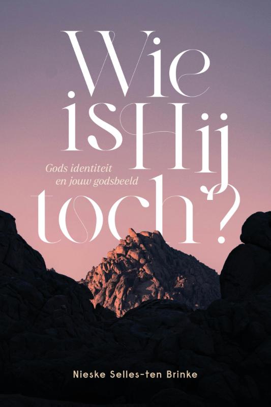 Wie is Hij toch? - Gods identiteit en jouw godsbeeld