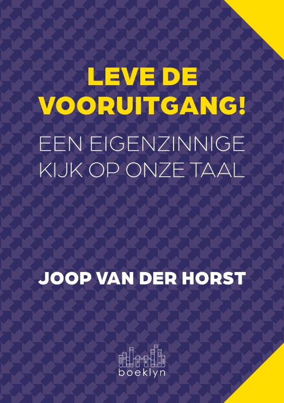 Leve de vooruitgang! - Een eigenzinnige kijk op onze taal