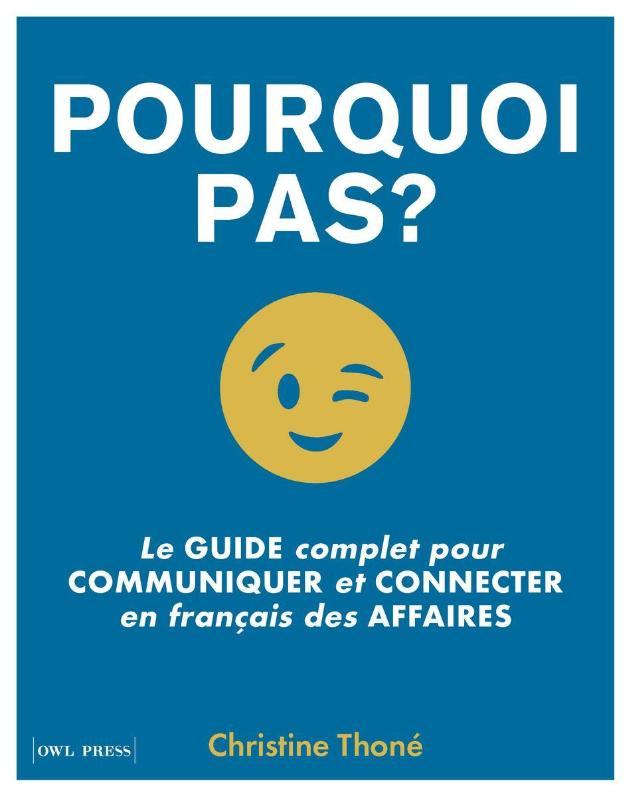 Pourquoi pas? - Le guide complet pour communiquer et connecter en français des affaires