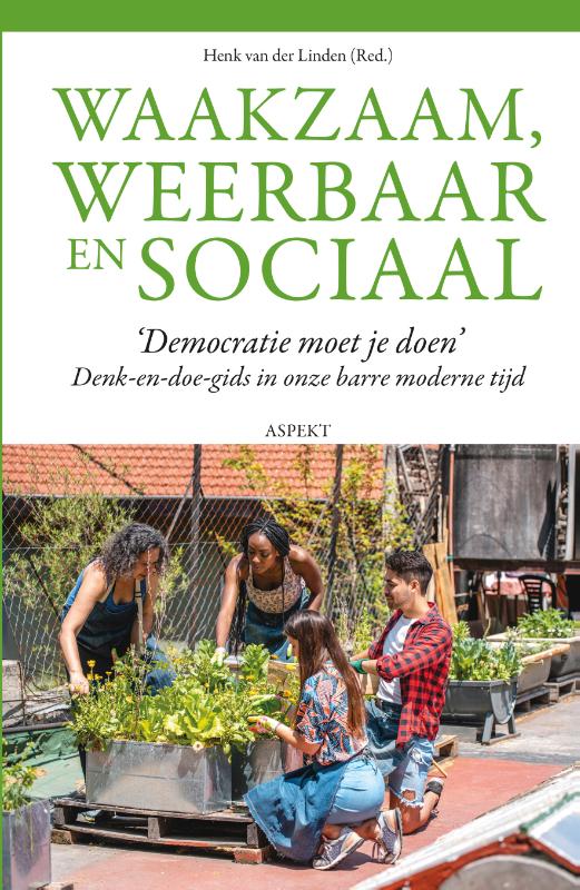Waakzaam, weerbaar en sociaal - ‘Democratie moet je doen’ Denk-en-doe-gids in onze barre moderne tijd