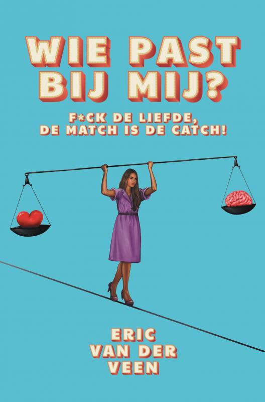 Wie past bij mij? - F*ck de liefde, de match is de catch!