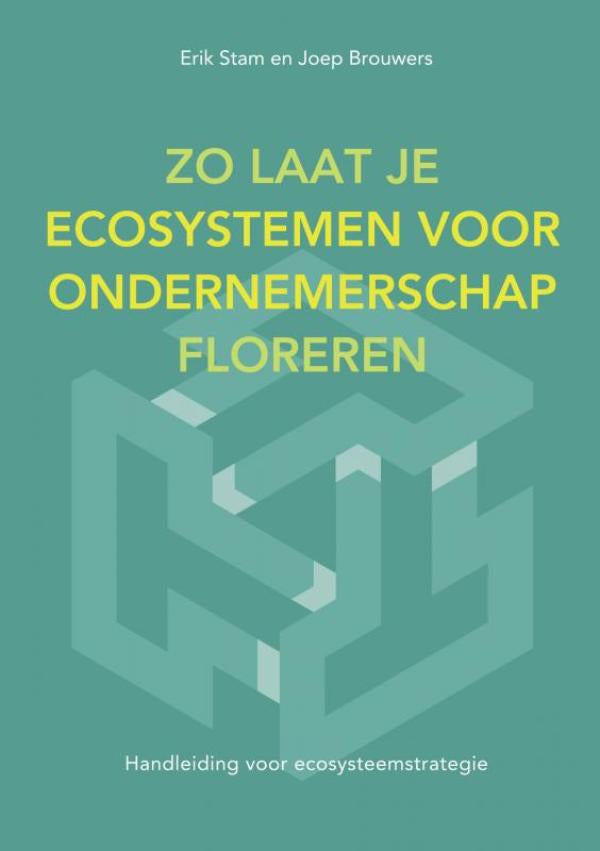 Zo Laat Je Ecosystemen Voor Ondernemerschap Floreren - Handleiding voor ecosysteemstrategie