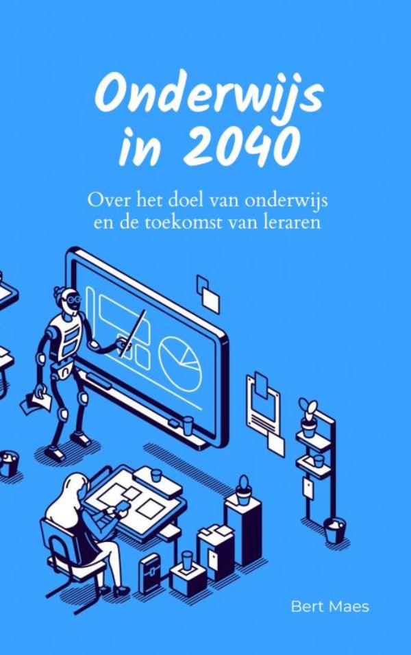 Onderwijs in 2040 - Over het doel van onderwijs en de toekomst van leraren