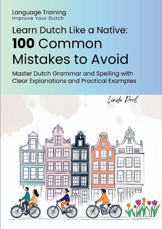 Learn Dutch Like a Native - 100 Common Mistakes to Avoid - Master Dutch Grammar and Spelling with Clear Explanations and Practical Examples