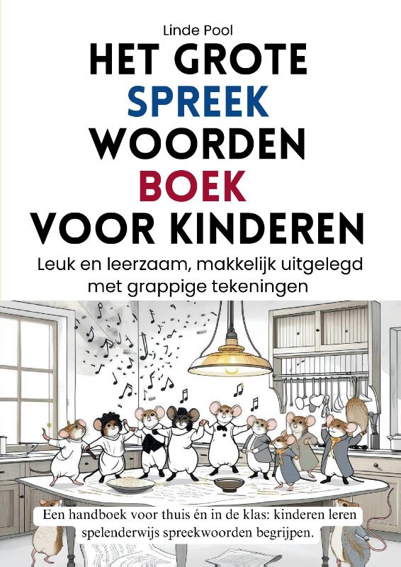 Het grote spreekwoordenboek voor kinderen - Leuk en leerzaam, makkelijk uitgelegd met grappige tekeningen