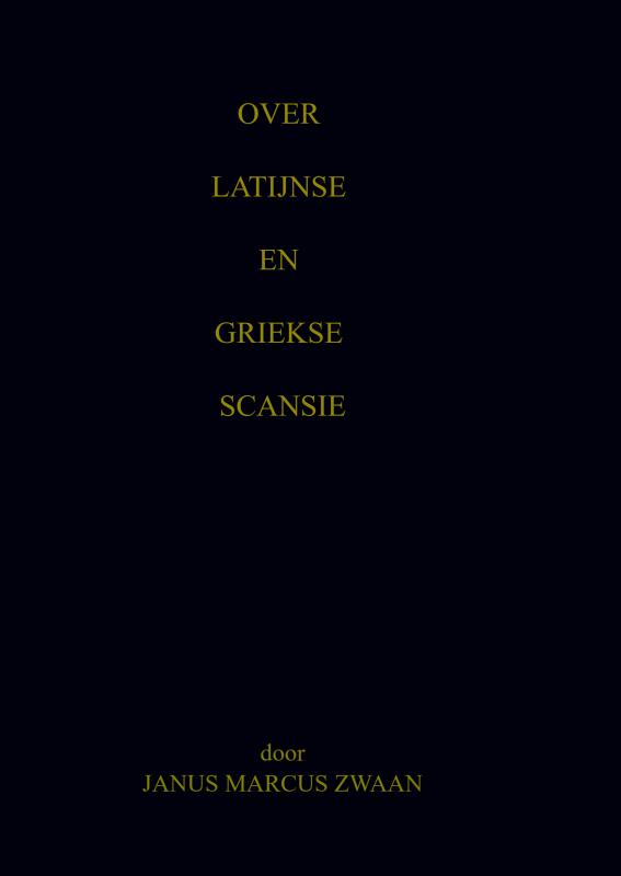 Over Latijnse en Griekse Scansie - Over Latijnse en Griekse Scansie, een nadere beschouwing van de Latijnse Coniunctivus en enige stellingen bij een dissertatie