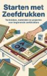 Starten met Zeefdrukken - Technieken, materialen en projecten voor beginnende zeefdrukkers