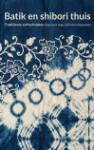 Batik en shibori thuis - Traditionele verftechnieken stap voor stap zelf leren toepassen