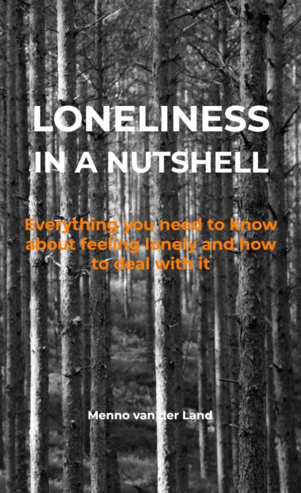 Loneliness in a nutshell - Everything you need to know about feeling lonely and how to deal with it