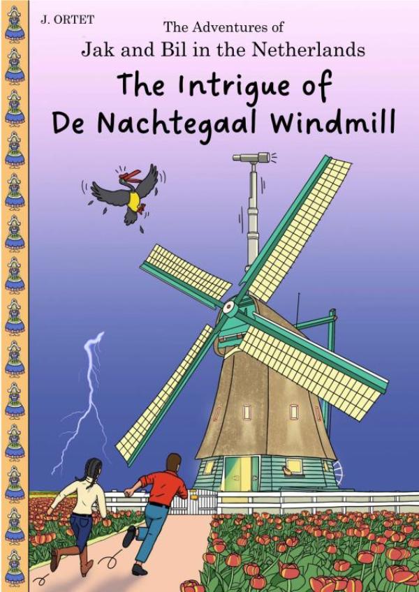 The Intrigue of De Nachtegaal Windmill - The adventures of Jak and Bil in the Netherlands