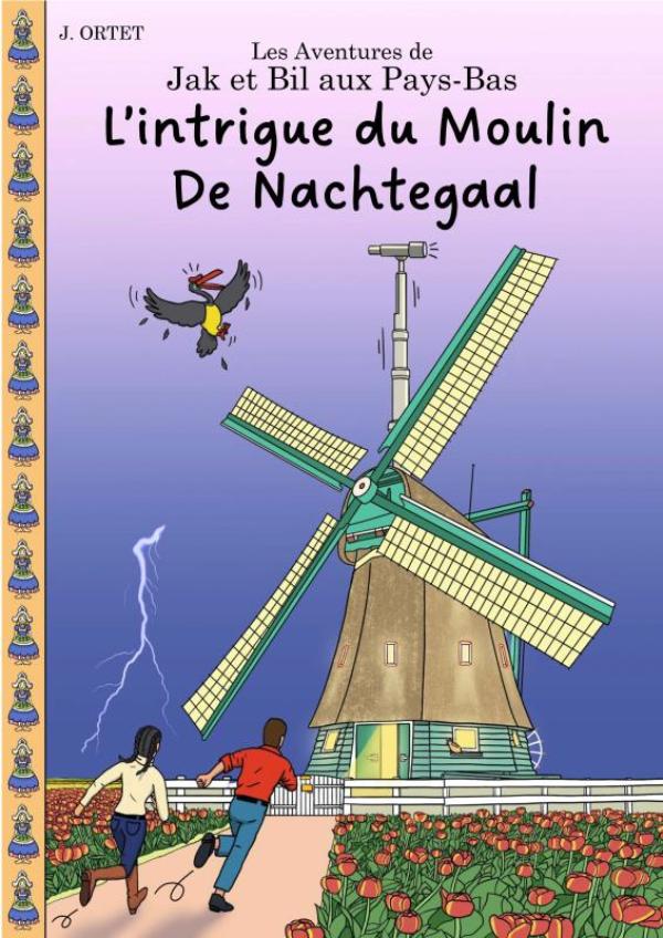 L’intrigue du moulin De Nachtegaal - Les aventures de Jak et Bil aux Pays-Bas