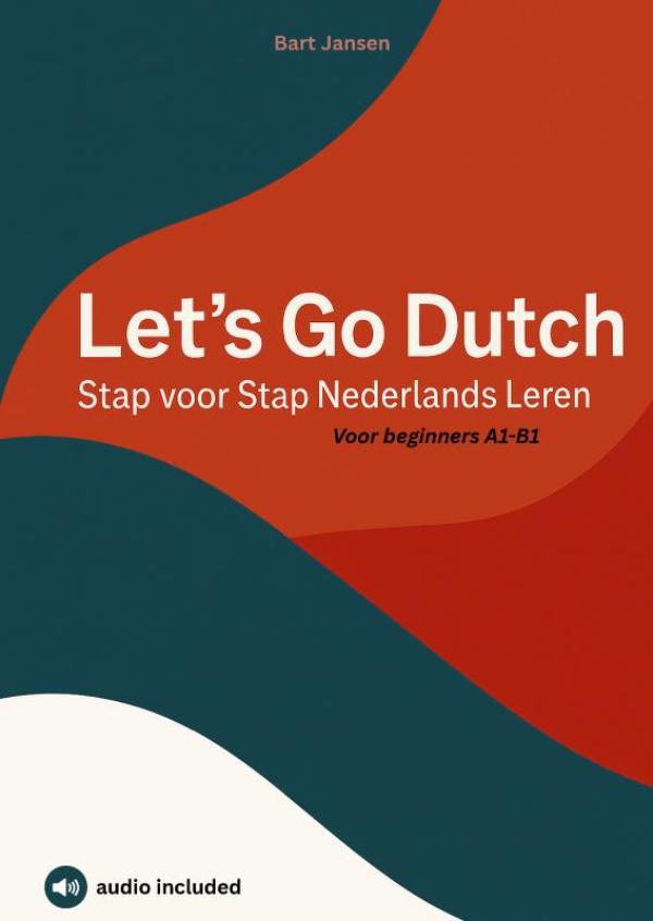 Let’s Go Dutch – Stap voor Stap Nederlands Leren - Voor beginners A1-B1