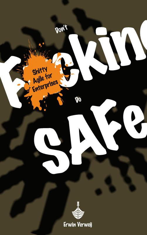Don't Fucking Do SAFe - Shitty Agile for Enterprises