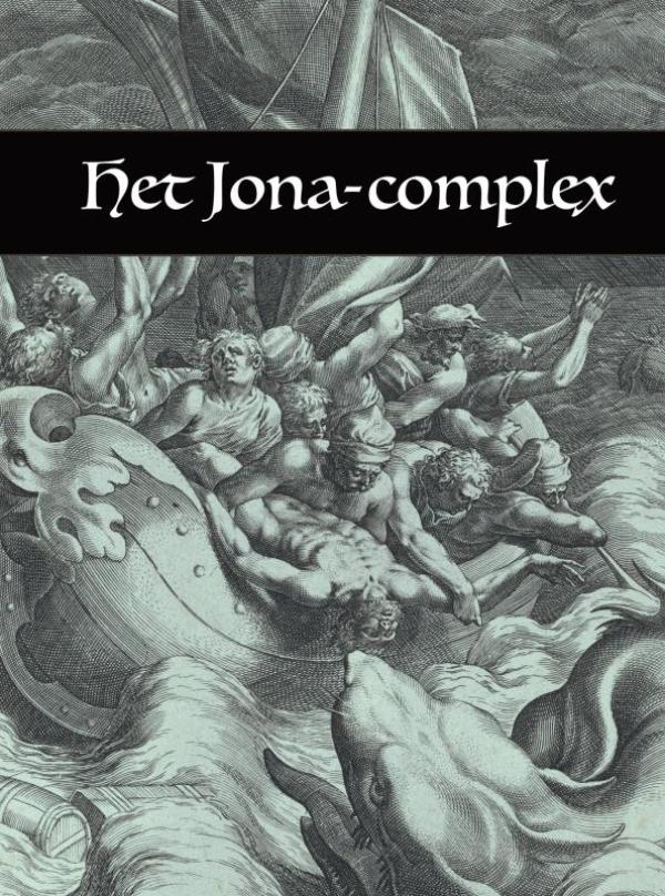 Het Jona-complex - Over de religieuze angst voor een grenzeloze God