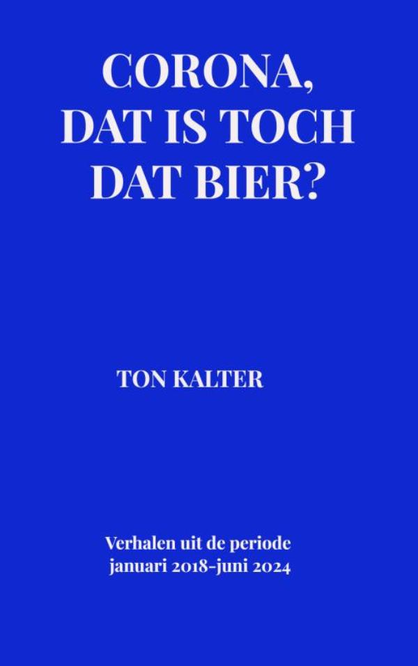 Corona, dat is toch dat bier? - Verhalen uit de periode januari 2018-juni 2024