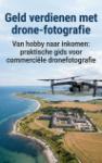 Geld verdienen met drone-fotografie - Van hobby naar inkomen: praktische gids voor commerciële dronefotografie