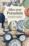 Alles over Porselein - Van geschiedenis en productie tot verzamelen en herkennen