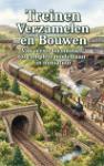 Treinen Verzamelen en Bouwen - Van eerste locomotief tot complete modelbaan in miniatuur