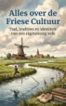 Alles over de Friese Cultuur - Taal, tradities en identiteit van een eigenzinnig volk