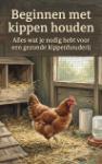 Beginnen met kippen houden - Alles wat je nodig hebt voor een gezonde kippenhouderij