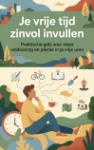 Je vrije tijd zinvol invullen - Praktische gids voor meer voldoening en plezier in je vrije uren