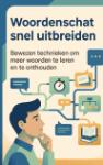 Woordenschat snel uitbreiden - Bewezen technieken om meer woorden te leren en te onthouden