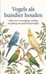 Vogels als huisdier houden - Alles over verzorging, voeding en gedrag van gezelschapsvogels