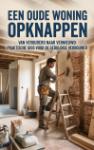 Een oude woning opknappen - Van verouderd naar vernieuwd: praktische gids voor de geduldige verbouwer