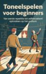 Toneelspelen voor beginners - Van eerste repetitie tot zelfverzekerd optreden op het podium