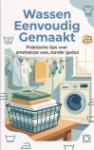 Wassen Eenvoudig Gemaakt - Praktische tips voor smetteloze was, zonder gedoe